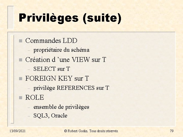 Privilèges (suite) n Commandes LDD – n Création d ’une VIEW sur T – Privilèges (suite) n Commandes LDD – n Création d ’une VIEW sur T –