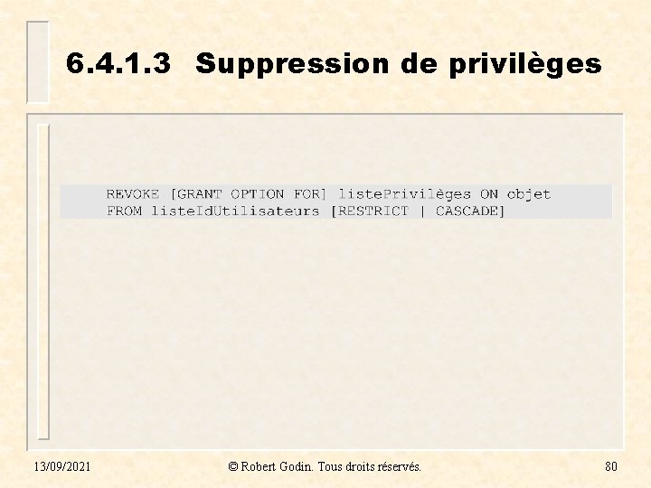 6. 4. 1. 3 Suppression de privilèges 13/09/2021 © Robert Godin. Tous droits réservés. 6. 4. 1. 3 Suppression de privilèges 13/09/2021 © Robert Godin. Tous droits réservés.