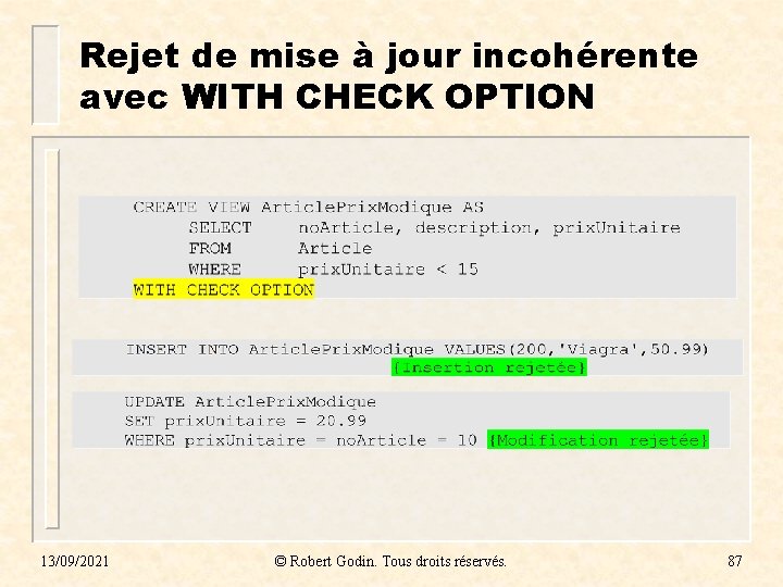 Rejet de mise à jour incohérente avec WITH CHECK OPTION 13/09/2021 © Robert Godin. Rejet de mise à jour incohérente avec WITH CHECK OPTION 13/09/2021 © Robert Godin.