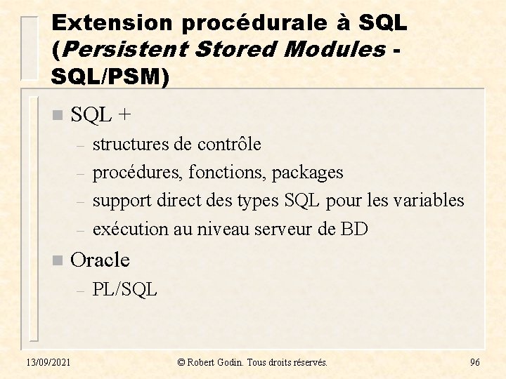 Extension procédurale à SQL (Persistent Stored Modules SQL/PSM) n SQL + – – n Extension procédurale à SQL (Persistent Stored Modules SQL/PSM) n SQL + – – n