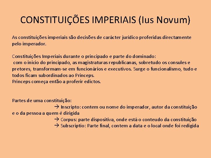 CONSTITUIÇÕES IMPERIAIS (Ius Novum) As constituições imperiais são decisões de carácter jurídico proferidas directamente