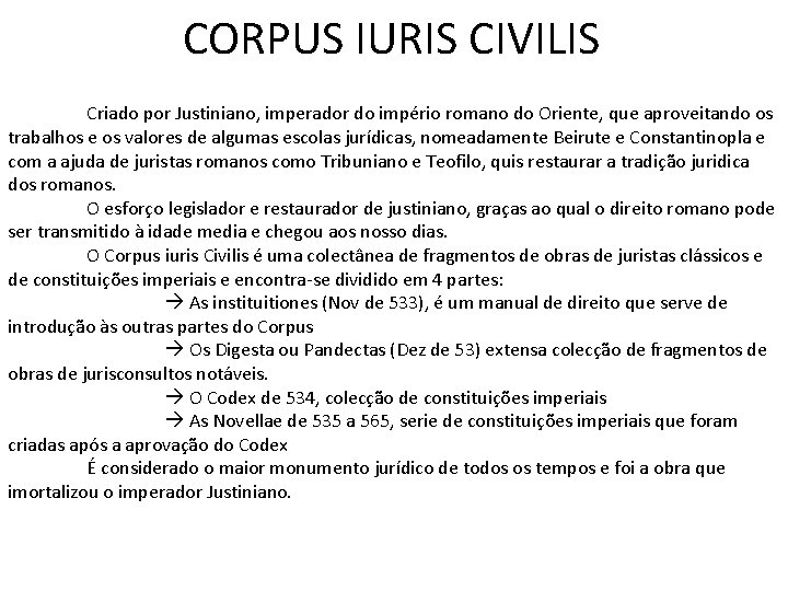 CORPUS IURIS CIVILIS Criado por Justiniano, imperador do império romano do Oriente, que aproveitando