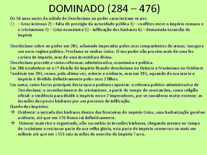 DOMINADO (284 – 476) Os 50 anos antes da subida de Deocleciano ao poder