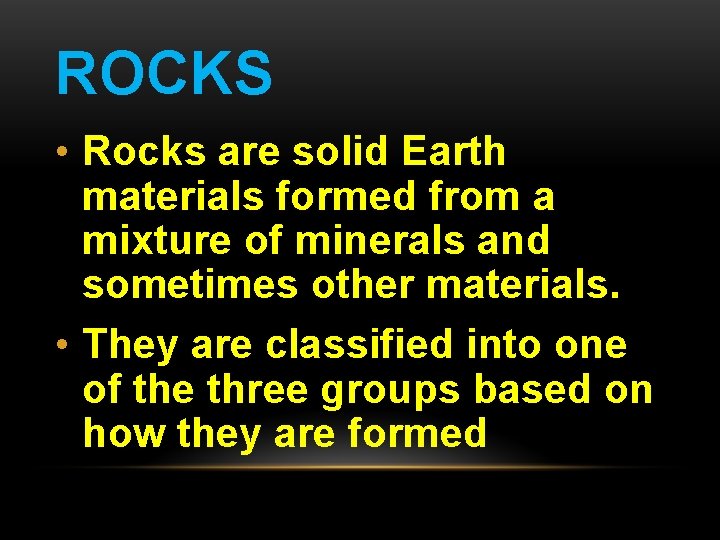 ROCKS • Rocks are solid Earth materials formed from a mixture of minerals and