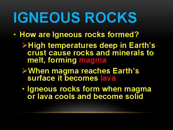 IGNEOUS ROCKS • How are Igneous rocks formed? ØHigh temperatures deep in Earth’s crust