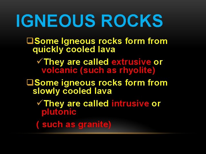 IGNEOUS ROCKS q. Some Igneous rocks form from quickly cooled lava üThey are called