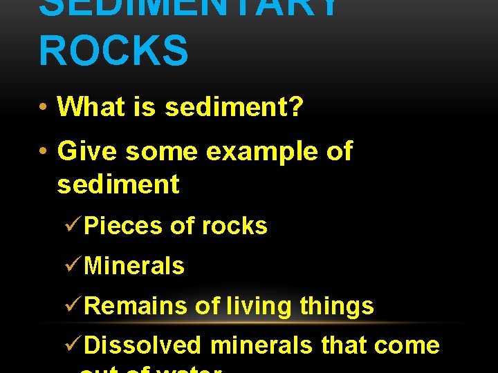 SEDIMENTARY ROCKS • What is sediment? • Give some example of sediment üPieces of