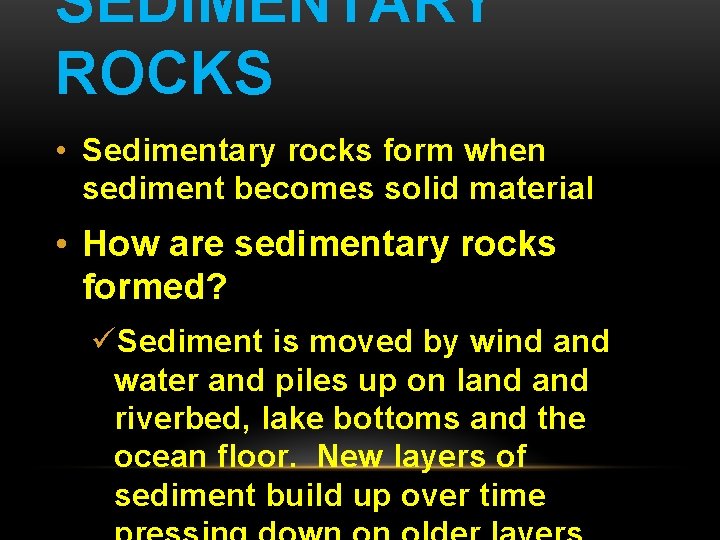 SEDIMENTARY ROCKS • Sedimentary rocks form when sediment becomes solid material • How are SEDIMENTARY ROCKS • Sedimentary rocks form when sediment becomes solid material • How are