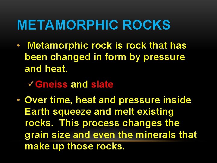 METAMORPHIC ROCKS • Metamorphic rock is rock that has been changed in form by