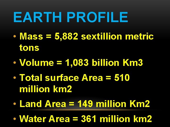 EARTH PROFILE • Mass = 5, 882 sextillion metric tons • Volume = 1, EARTH PROFILE • Mass = 5, 882 sextillion metric tons • Volume = 1,