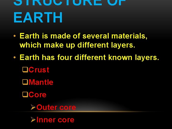 STRUCTURE OF EARTH • Earth is made of several materials, which make up different