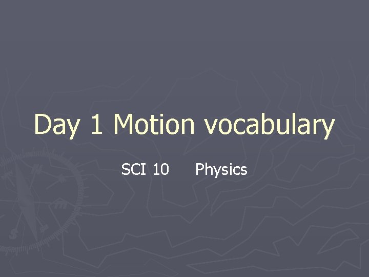 Day 1 Motion vocabulary SCI 10 Physics 