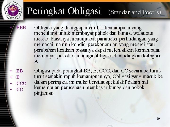 Peringkat Obligasi (Standar and Poor’s) • BBB Obligasi yang dianggap memiliki kemampuan yang mencukupi