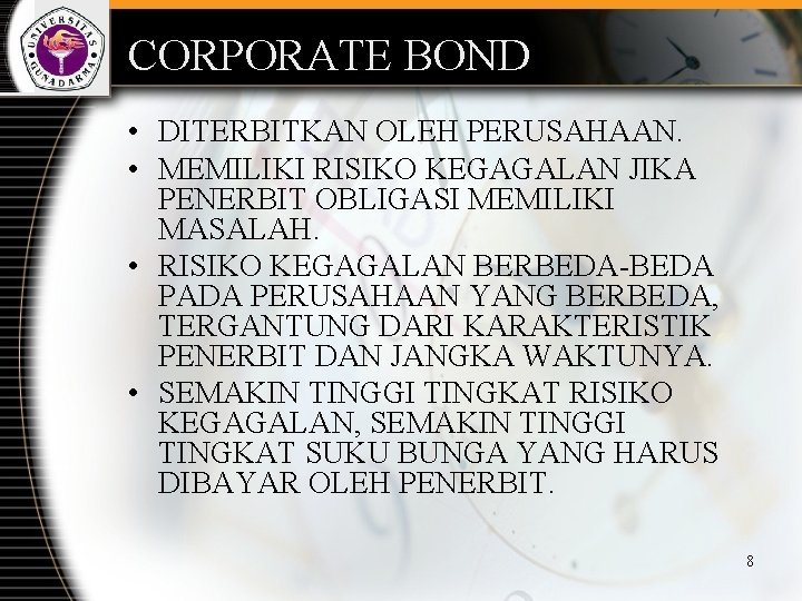 CORPORATE BOND • DITERBITKAN OLEH PERUSAHAAN. • MEMILIKI RISIKO KEGAGALAN JIKA PENERBIT OBLIGASI MEMILIKI