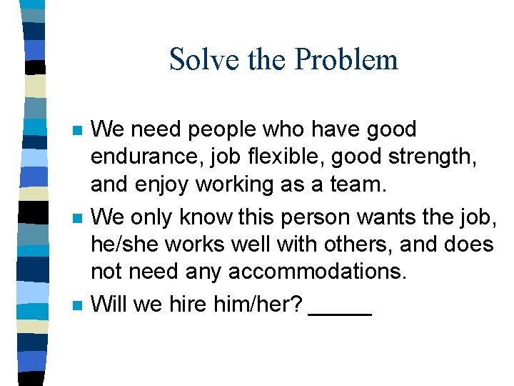 Solve the Problem n n n We need people who have good endurance, job