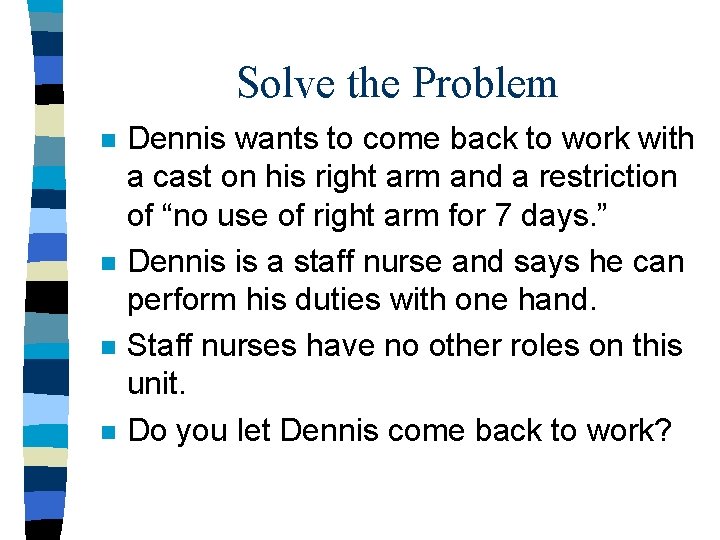 Solve the Problem n n Dennis wants to come back to work with a
