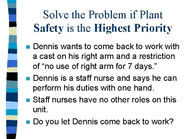 Solve the Problem if Plant Safety is the Highest Priority n n Dennis wants
