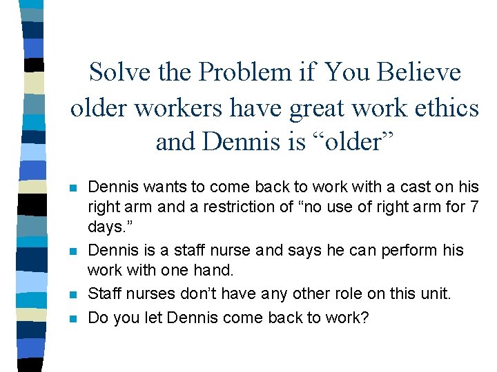 Solve the Problem if You Believe older workers have great work ethics and Dennis