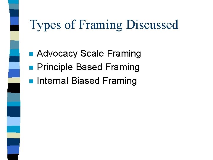 Types of Framing Discussed n n n Advocacy Scale Framing Principle Based Framing Internal