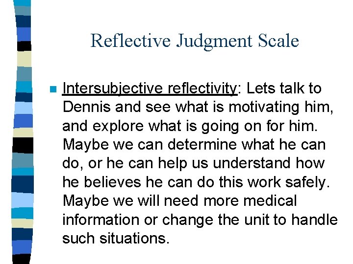 Reflective Judgment Scale n Intersubjective reflectivity: Lets talk to Dennis and see what is