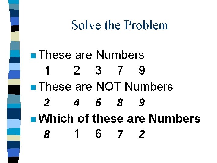 Solve the Problem n These are Numbers 1 2 3 7 9 n These