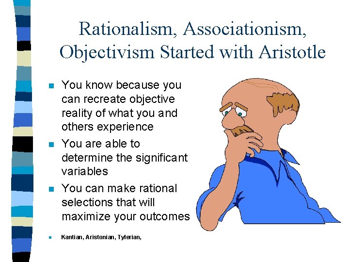 Rationalism, Associationism, Objectivism Started with Aristotle n n You know because you can recreate
