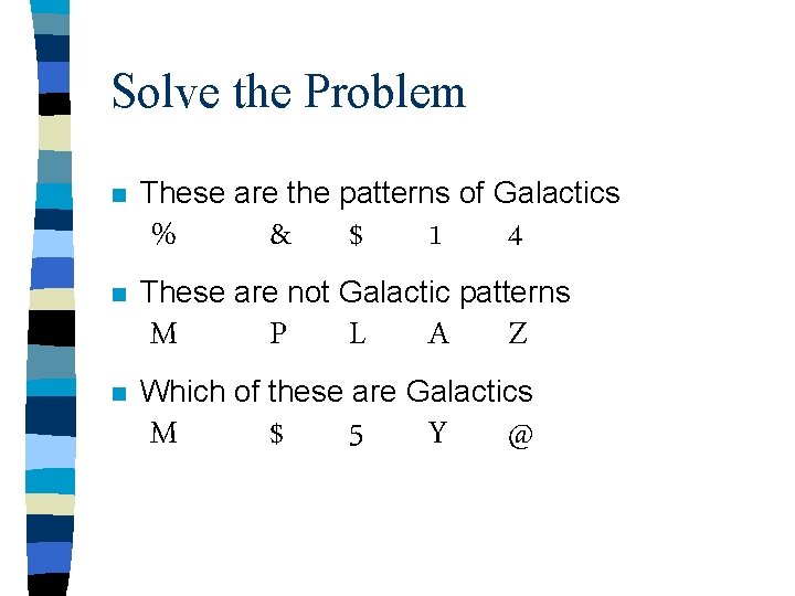 Solve the Problem n These are the patterns of Galactics % n $ 1