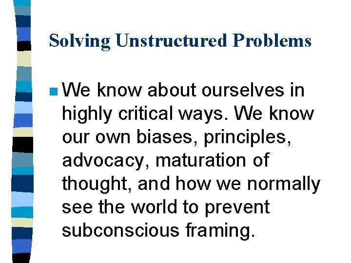 Solving Unstructured Problems n We know about ourselves in highly critical ways. We know