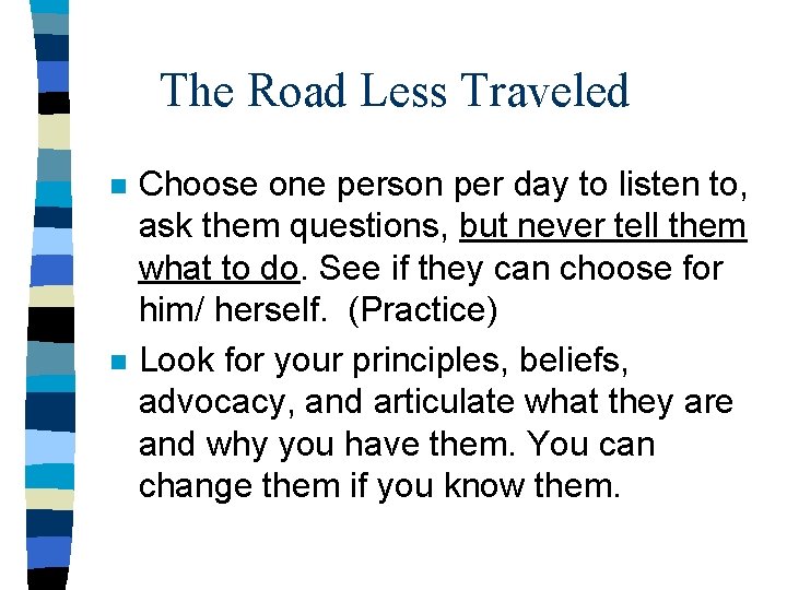 The Road Less Traveled n n Choose one person per day to listen to,