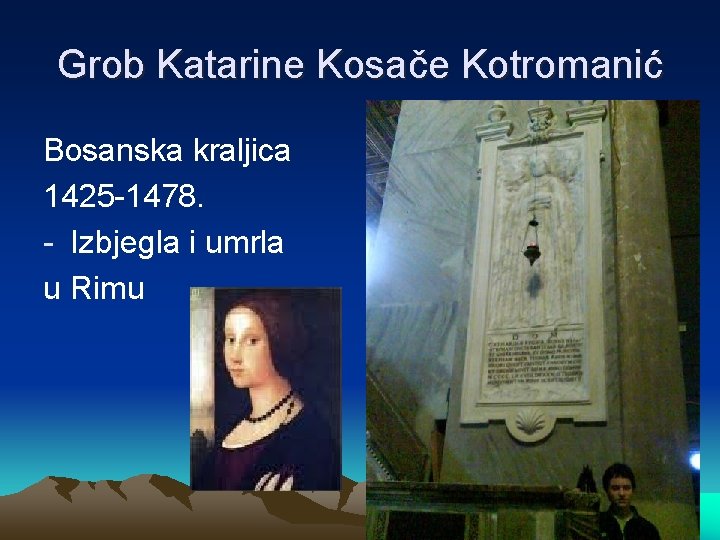 Grob Katarine Kosače Kotromanić Bosanska kraljica 1425 -1478. - Izbjegla i umrla u Rimu