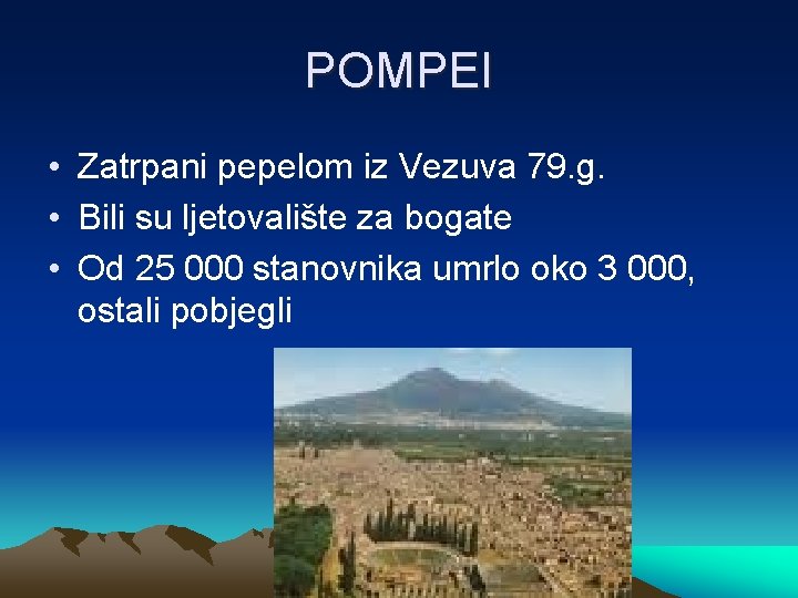 POMPEI • Zatrpani pepelom iz Vezuva 79. g. • Bili su ljetovalište za bogate