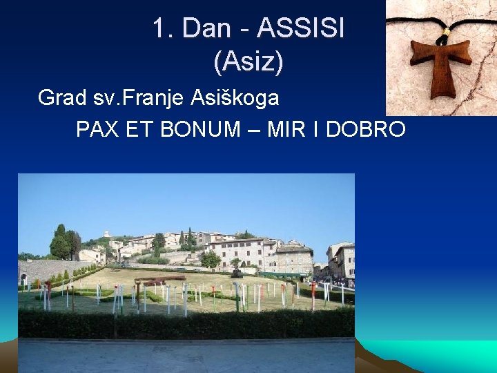 1. Dan - ASSISI (Asiz) Grad sv. Franje Asiškoga PAX ET BONUM – MIR