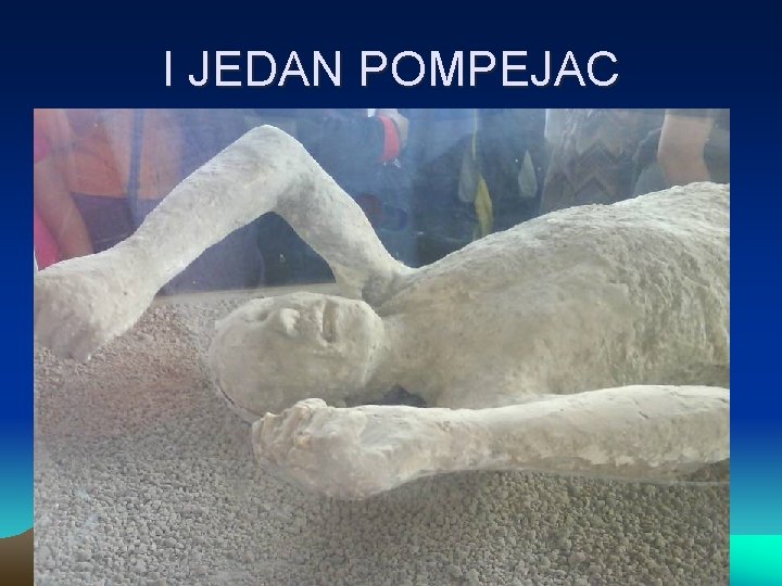 I JEDAN POMPEJAC 