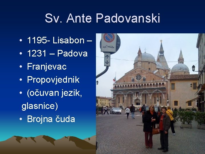 Sv. Ante Padovanski • 1195 - Lisabon – • 1231 – Padova • Franjevac