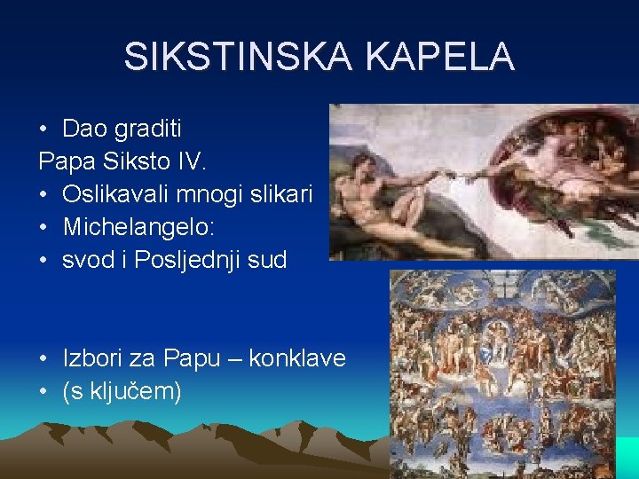 SIKSTINSKA KAPELA • Dao graditi Papa Siksto IV. • Oslikavali mnogi slikari • Michelangelo: