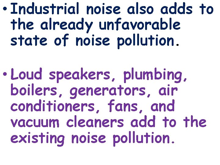  • Industrial noise also adds to the already unfavorable state of noise pollution.