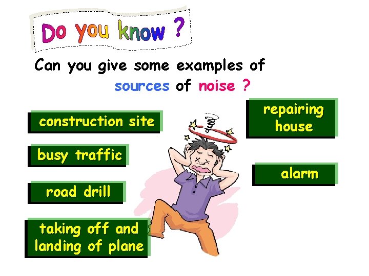 Can you give some examples of sources of noise ? construction site busy traffic