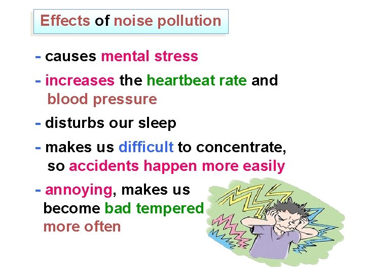 Effects of noise pollution - causes mental stress - increases the heartbeat rate and