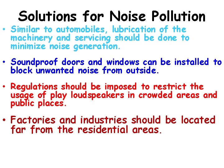 Solutions for Noise Pollution • Similar to automobiles, lubrication of the machinery and servicing