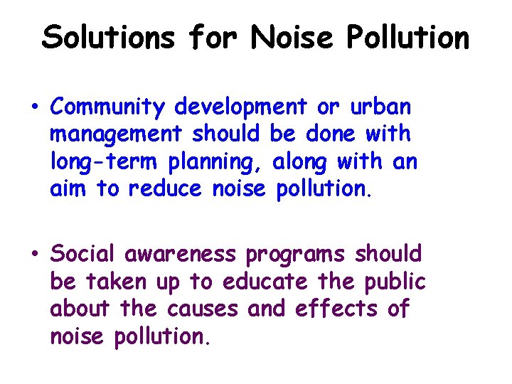 Solutions for Noise Pollution • Community development or urban management should be done with