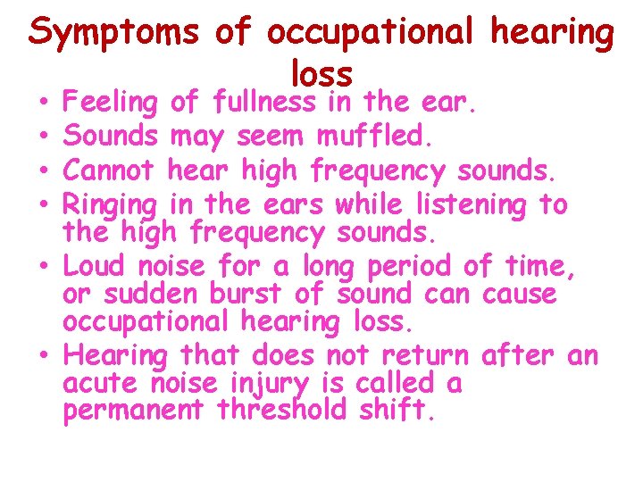 Symptoms of occupational hearing loss Feeling of fullness in the ear. Sounds may seem