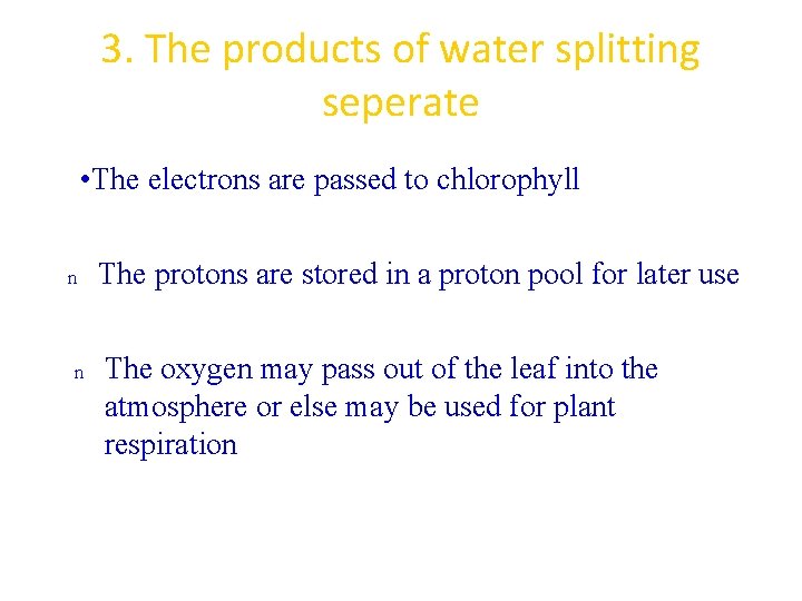 3. The products of water splitting seperate • The electrons are passed to chlorophyll