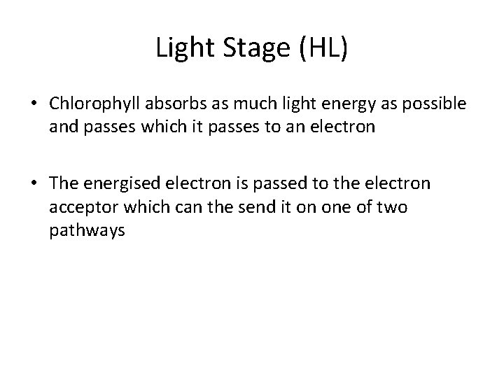 Light Stage (HL) • Chlorophyll absorbs as much light energy as possible and passes