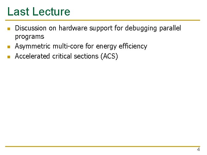 Last Lecture n n n Discussion on hardware support for debugging parallel programs Asymmetric