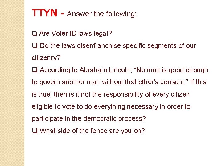 TTYN - Answer the following: q Are Voter ID laws legal? q Do the