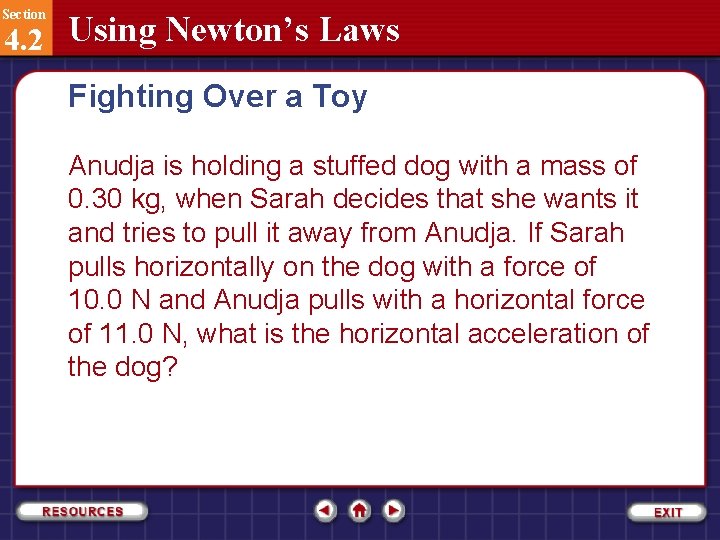 Section 4. 2 Using Newton’s Laws Fighting Over a Toy Anudja is holding a