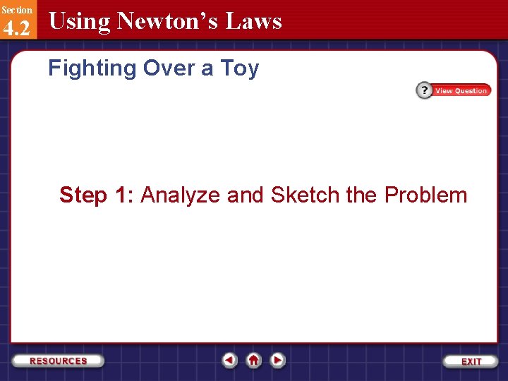 Section 4. 2 Using Newton’s Laws Fighting Over a Toy Step 1: Analyze and