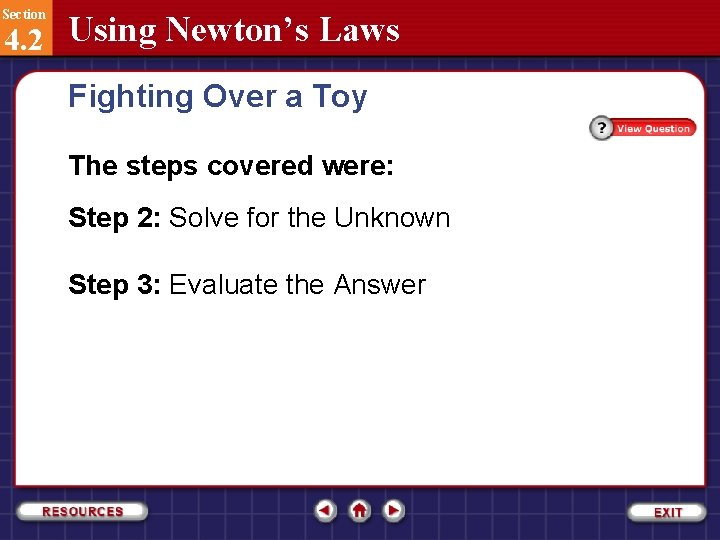 Section 4. 2 Using Newton’s Laws Fighting Over a Toy The steps covered were: