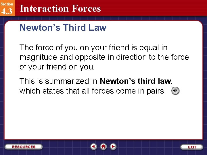 Section 4. 3 Interaction Forces Newton’s Third Law The force of you on your