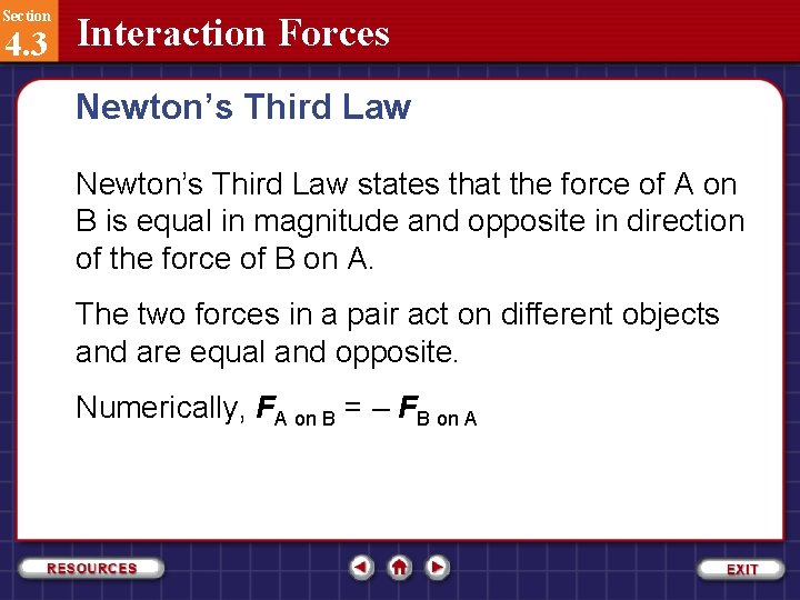 Section 4. 3 Interaction Forces Newton’s Third Law states that the force of A